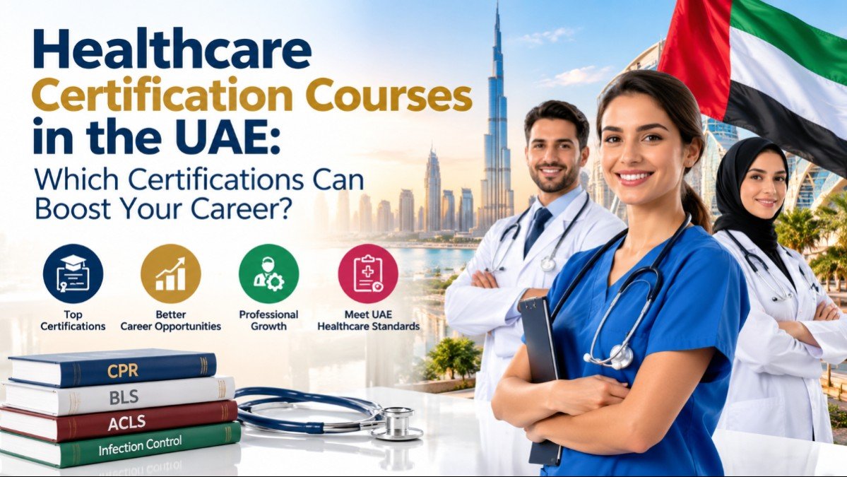 Healthcare Certification Courses in the UAE: Which Certifications Can Boost Your Career?